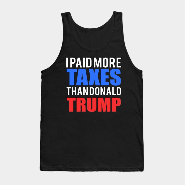 I Paid More Tax Than Donald Trump Typography Art Tank Top by StreetDesigns